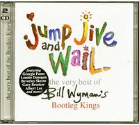 Bill Wyman's Bootleg Kings - Jump, Jive And Wail - The Very Best Of