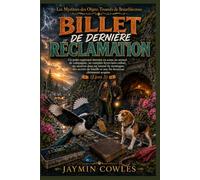BILLET DE DERNIÈRE RÉCLAMATION: Un polar cosy avec un complot ferroviaire, un meurtre en tunnel, des secrets de famille et une fin heureuse (Livre 3) (Les Mystères des Objets Trouvés de Bramblecross)