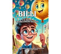 Billi e il regno dei palloncini volanti: libro da leggere e colorare con una storia magica per piccoli sognatori