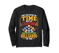 Billiards Pool Player Ball I Don't Have Neither The Time Nor Long Sleeve T-Shirt