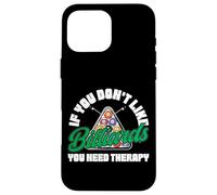 Billiards Pool Player Ball If You Don't Like Billiards You Case for iPhone 16 Pro Max