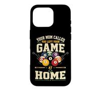 Billiards Pool Player Ball Mom Your Mom Called You Left Your Case for iPhone 16 Pro