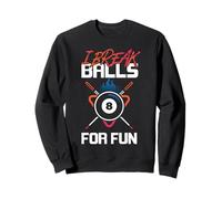 Billiards Pool Player Ball Pun I Break Balls For Fun Sweatshirt