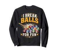Billiards Pool Player Ball Pun I Break Balls For Fun Sweatshirt