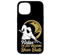 Billiards Pool Player Ball Pun Relax I'm Just Breaking Your Case for iPhone 15