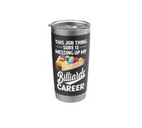 Billiards Pool Player Ball This Job Thing Sure is Messing Up Stainless Steel Insulated Tumbler