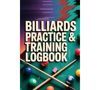 Billiards Practice & Training Logbook, Daily Drills, Match Notes, Skill Progress Tracker for Pool Players: Record Daily Drills, Matches, Goals, and Performance Progress, A Complete 120-Page