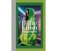 BILLIE EILISH BIOGRAPHY: THE REIGNING POP ICON OF 2025