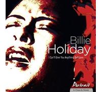 Billie Holiday - Billie Holiday - I Can't Give You Anything But Love (Portrait Collection) by Billie Holiday (2013-11-04)