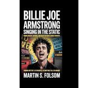 Billie Joe Armstrong: Singing in the Static: Finding Identity, Defiance, and Beauty in Punk’s Loudest Moments