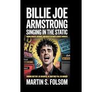 Billie Joe Armstrong: Singing in the Static: Finding Identity, Defiance, and Beauty in Punk’s Loudest Moments