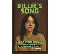 BILLIE’S SONG: A YOUNG ARTIST'S BIOGRAPHY: CREATING HITS WITH COURAGE AND STYLE