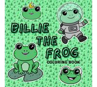 Billie The Frog: Cute and Cozy Coloring Book for Adults and Kids, Bold and Easy for Stress Relief Featuring an Adorable Frog in Different Activities (Frog Coloring Book)