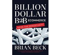 Billion Dollar B2B Ecommerce: Seize the Opportunity