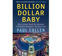 Billion Dollar Baby : How Ireland Built its National Children's Hospital - at any cost