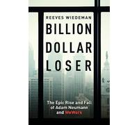 Billion Dollar Loser – The Epic Rise and Fall of WeWork – The Sunday Times Business Book of the Year
