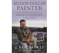Billion Dollar Painter – The Triumph and Tragedy of Thomas Kinkade, Painter of Light