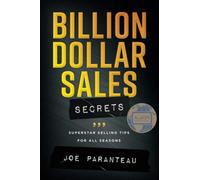 Billion Dollar Sales Secrets: Superstar Selling Tips for all Seasons