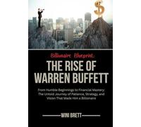 Billionaire Blueprint: The Rise of Warren Buffett: From Humble Beginnings to Financial Mastery: The Untold Journey of Patience, Strategy, and Vision ... Rise and Reign of Billionaire Entrepreneurs)