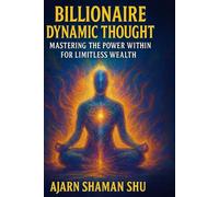 Billionaire Dynamic Thought: Mastering the Power Within for Limitless Wealth