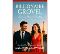 Billionaire Grovel: How He Planned His Way Back Into My Heart: 4 (Sexting The Billionaire)