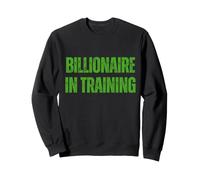 Billionaire In Training Rich Success Hustle Entrepreneur Sweatshirt