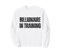 Billionaire In Training Success Hustle Entrepreneur Sweatshirt