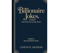 Billionaire Jokes: Comedy for the Ultra-Rich: Inside a billionaire’s head