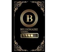 Billionaire Loading...: “Unlocking the Path to Ultimate Financial Freedom"