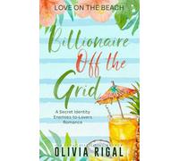 Billionaire Off the Grid: A Secret Identity Enemies-to-Lovers Romance (Love on the Beach)