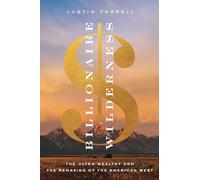 Billionaire Wilderness: The Ultra-Wealthy and the Remaking of the American West: 24 (Princeton Studies in Cultural Sociology)