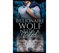Billionaire Wolf Needs a Pilot: Paranormal Bad Boy Romance (My Grumpy Werewolf Boss)