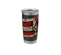 Billionaires aren't Wealth Creators They're Poverty Creators Stainless Steel Insulated Tumbler