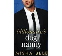 Billionaire's Dog Nanny: An Enemies to Lovers Romantic Comedy (Romcom Billionaire Standalones)