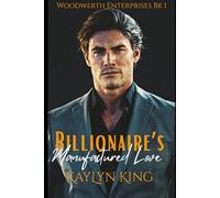 Billionaire's Manufactured Love: A Second Chance Billionaire Romance (Woodwerth Enterprises Romance)