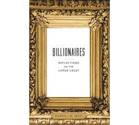Billionaires: Reflections on the Upper Crust