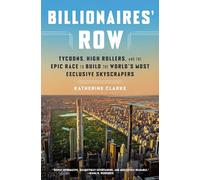 Billionaires' Row: Tycoons, High Rollers, and the Epic Race to Build the World's Most Exclusive Skyscrapers