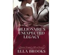 Billionaire's Unexpected Legacy: Obsession Wrapped in Silk and Secrets (Billionaires and their Forbidden Passions)