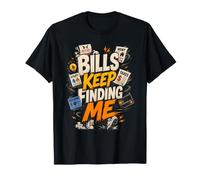 Bills Keep Finding Me - Comical Cash T-Shirt
