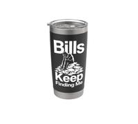 Bills Keep Finding Me Funny Money Stress Stainless Steel Insulated Tumbler