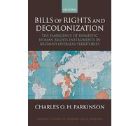 Bills of Rights and Decolonization: The Emergence of Domestic Human Rights Instruments in Britain's Overseas Territories (Oxford Studies in Modern Legal History)