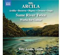Billy Arcila; Somnuek Saeng-arun - Billy Arcila: Same River Twice; Works for Guitar