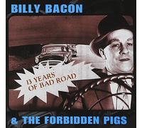 Billy Bacon & Forbidden Pigs - 13 Years Of Bad Road