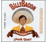 Billy Bacon & Forbidden Pigs - Pork Que?
