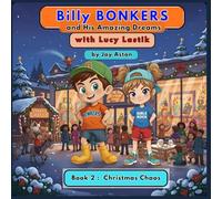 Billy BONKERS and His Amazing Dreams: Book 2. Christmas Chaos