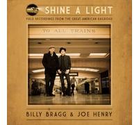 BILLY BRAGG / JOE HENRY - Shine A Light: Field Recordings From The Great American Railroad