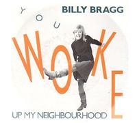 Billy Bragg - You Woke Up My Neighbourhood