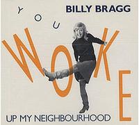 Billy Bragg - You Woke Up My Neighbourhood