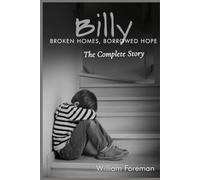 Billy: broken homes, borrowed Hope- The Complete Story