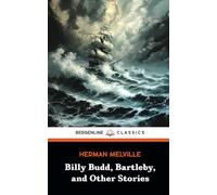 Billy Budd, Bartleby, and Other Stories: A Classic American Literature Collection